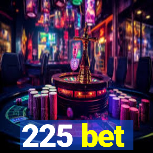 225 bet